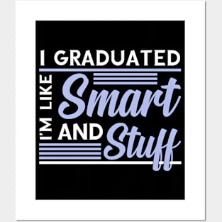 I Graduated Im Like Smart and Stuff Funny Gift For Graduate Posters and Art